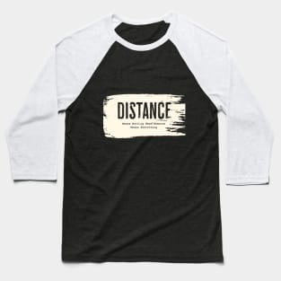 Distance Means Nothing When Someone Means Everything Baseball T-Shirt